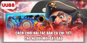 Cách Chơi Hải Tặc Bắn Cá Chi Tiết Cho Người Mới Bắt Đầu