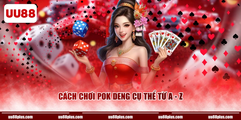 Cách chơi Pok Deng cụ thể từ A - Z