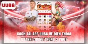 Cách Tải App UU88 Về Điện Thoại Nhanh Chóng Trong 3 Phút