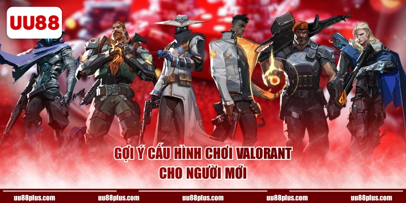 Gợi ý cấu hình chơi Valorant cho người mới 