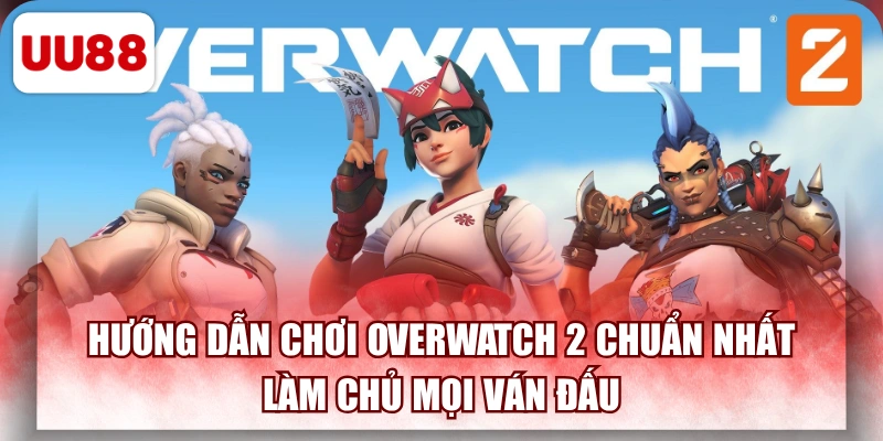 Hướng Dẫn Chơi Overwatch 2 Chuẩn Nhất - Làm Chủ Mọi Ván Đấu