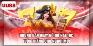 Hướng Dẫn Quay Nổ Hũ Hải Tặc Luôn Thắng Cho Người Mới